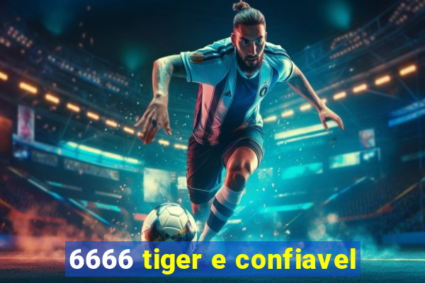 6666 tiger e confiavel